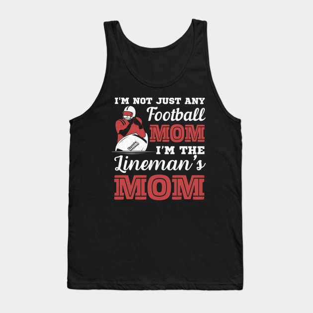I'm Not Just Any Football Mom I Am The Lineman's Mom Tank Top by larfly